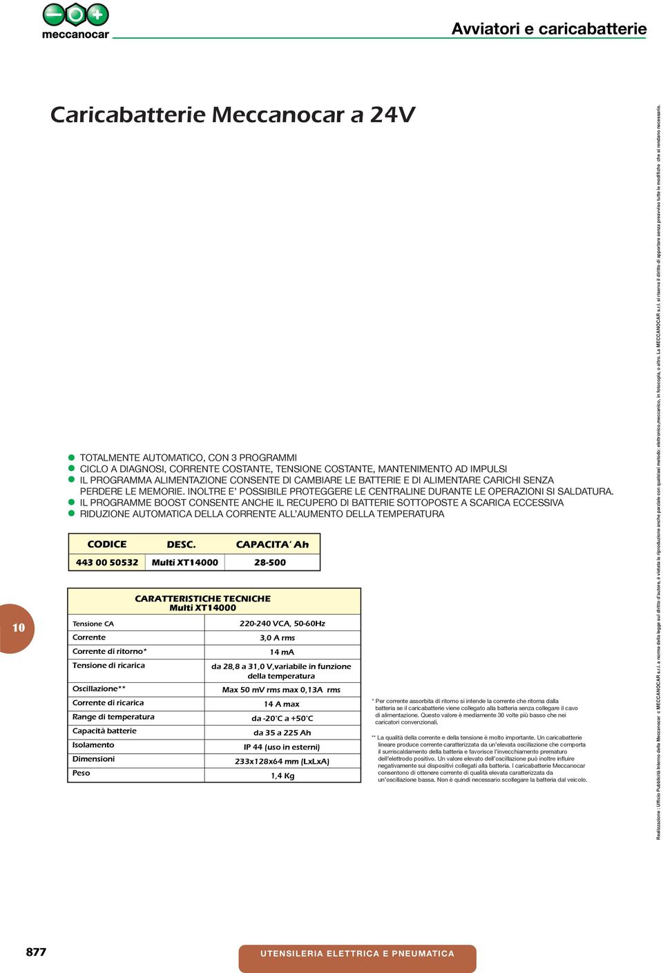 IL PROGRAMME BOOST CONSENTE ANCHE IL RECUPERO DI BATTERIE SOTTOPOSTE A SCARICA ECCESSIVA RIDUZIONE AUTOMATICA DELLA CORRENTE ALL AUMENTO DELLA TEMPERATURA 443 00 50532 Range di temperatura Multi