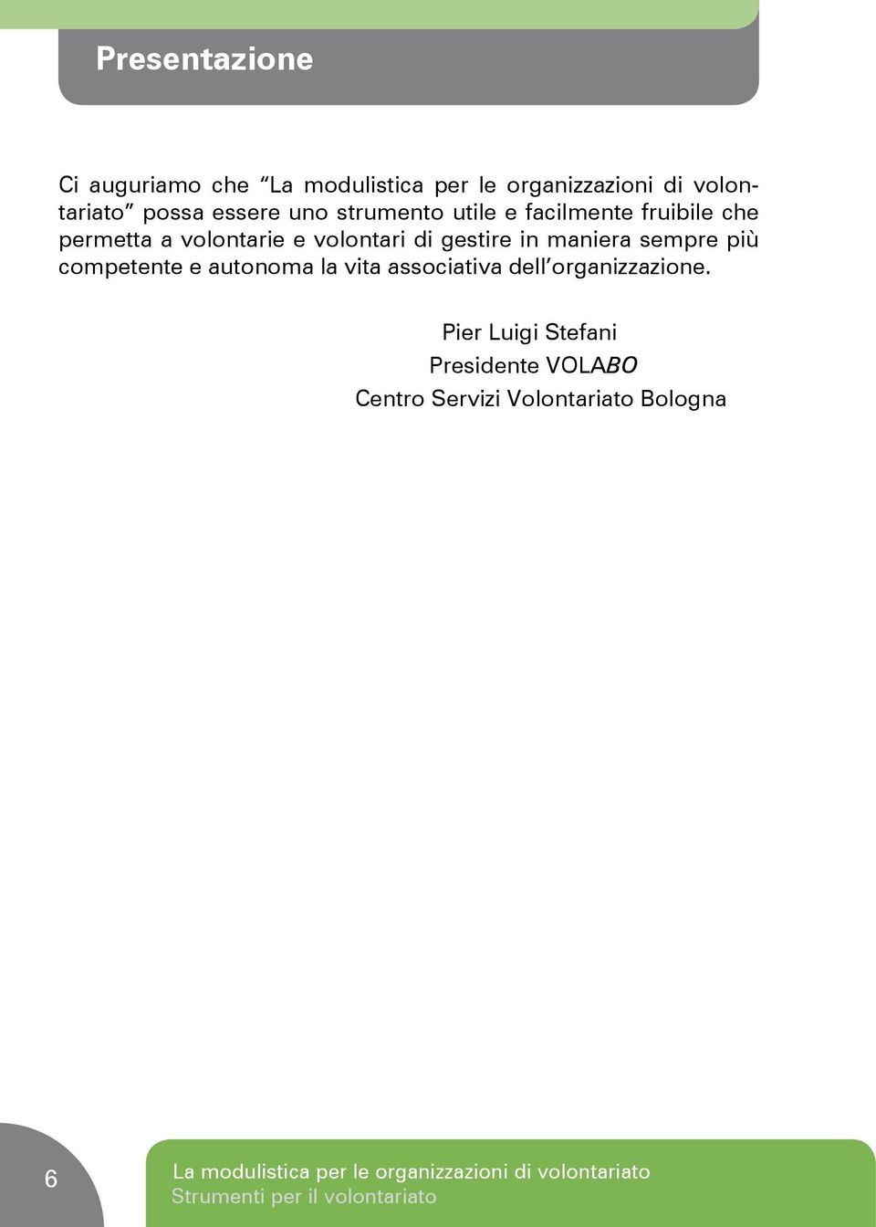 più competente e autonoma la vita associativa dell organizzazione.