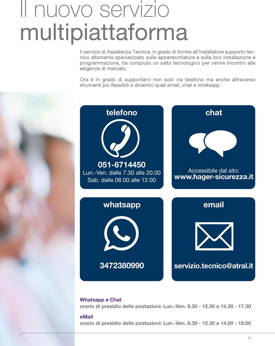 Ora è in grado di supportarvi non solo via telefono ma anche attraverso strumenti più flessibili e dinamici quali email, chat e whatsapp. telefono chat 051-6714450 Lun.-Ven. dalle 7.30 alle 20.