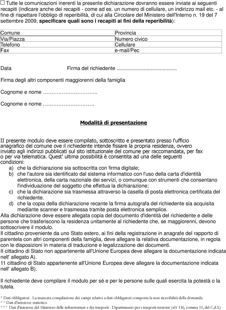 19 del 7 settembre 2009; specificare quali sono i recapiti ai fini della reperibilità): Comune Via/Piazza Telefono Fax Provincia Numero civico Cellulare e-mail/pec Data Firma del richiedente.