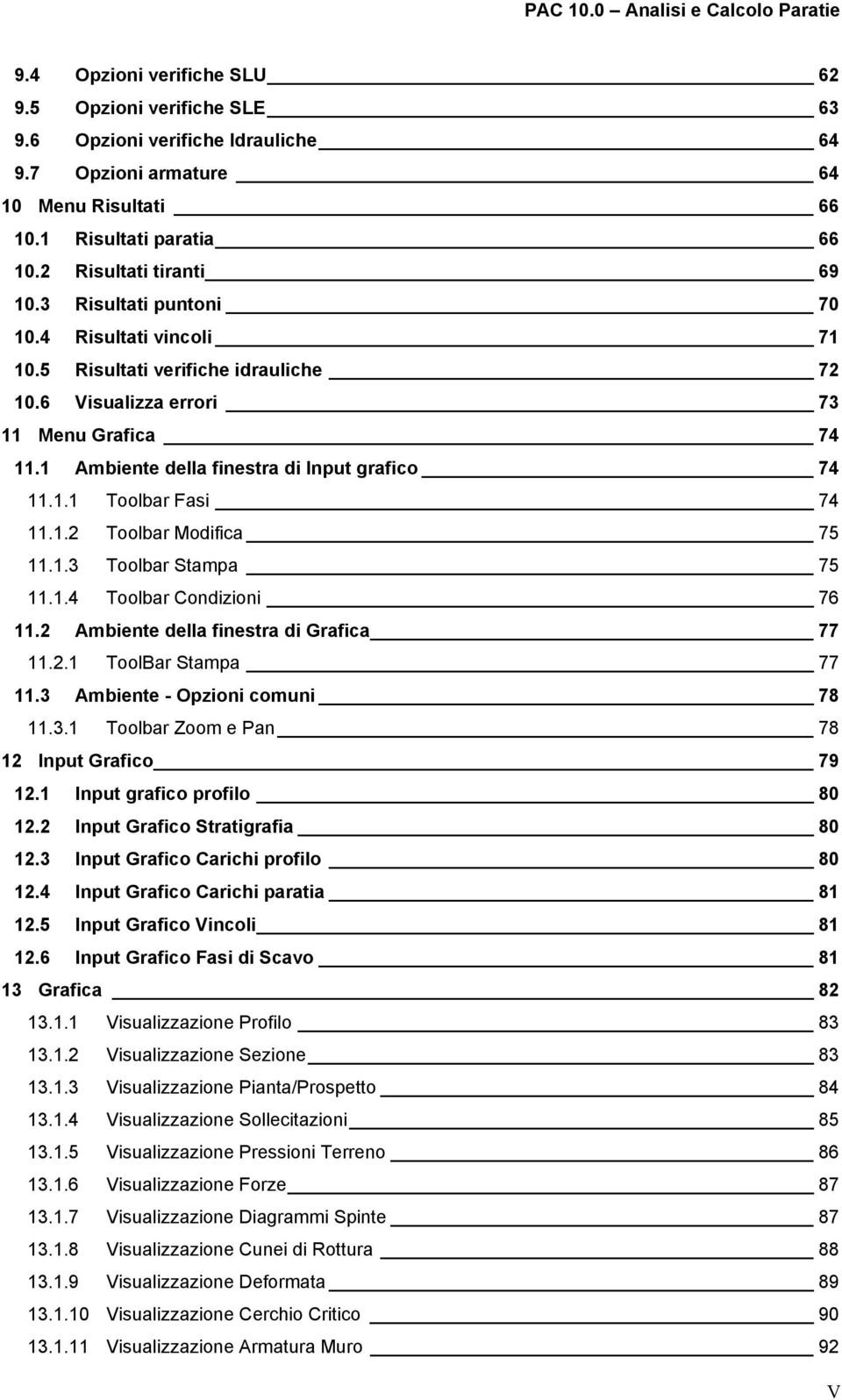 1 Ambiente della finestra di Input grafico 74 11.1.1 Toolbar Fasi 74 11.1.2 Toolbar Modifica 75 11.1.3 Toolbar Stampa 75 11.1.4 Toolbar Condizioni 76 11.2 Ambiente della finestra di Grafica 77 11.2.1 ToolBar Stampa 77 11.