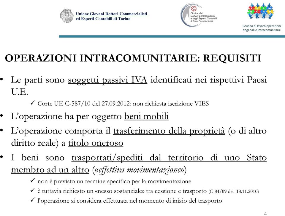 titolo oneroso I beni sono trasportati/spediti dal territorio di uno Stato membro ad un altro («effettiva movimentazione») non è previsto un termine specifico per