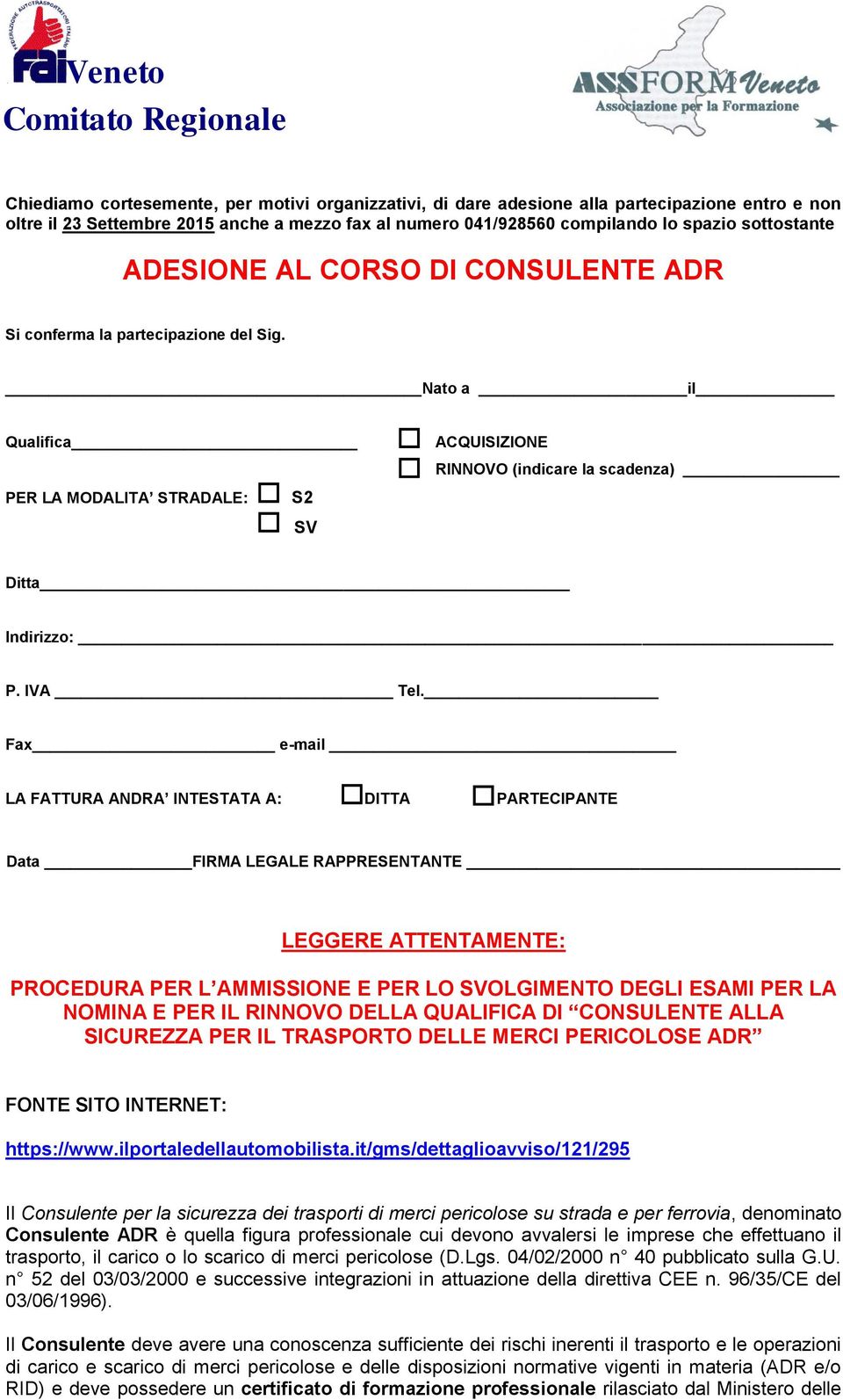 Fax e-mail LA FATTURA ANDRA INTESTATA A: DITTA PARTECIPANTE Data FIRMA LEGALE RAPPRESENTANTE LEGGERE ATTENTAMENTE: PROCEDURA PER L AMMISSIONE E PER LO SVOLGIMENTO DEGLI ESAMI PER LA NOMINA E PER IL