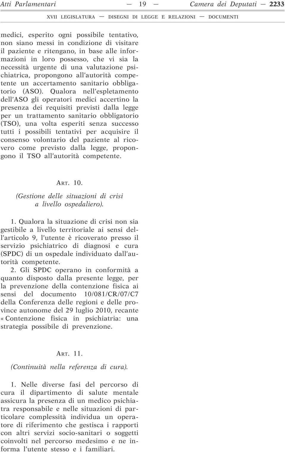 Qualora nell espletamento dell ASO gli operatori medici accertino la presenza dei requisiti previsti dalla legge per un trattamento sanitario obbligatorio (TSO), una volta esperiti senza successo