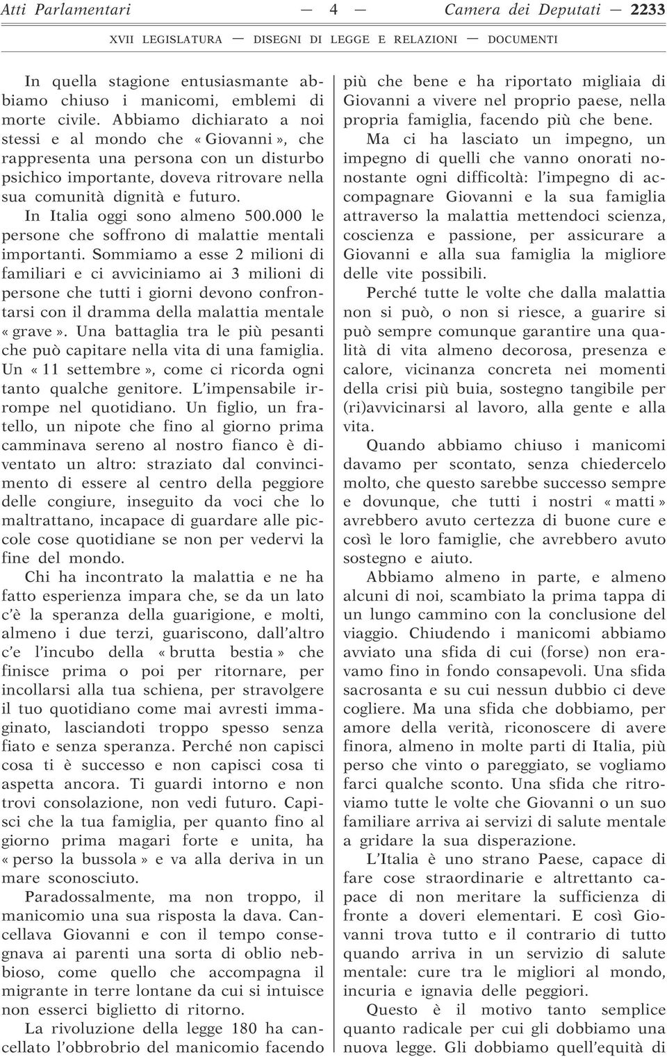 In Italia oggi sono almeno 500.000 le persone che soffrono di malattie mentali importanti.