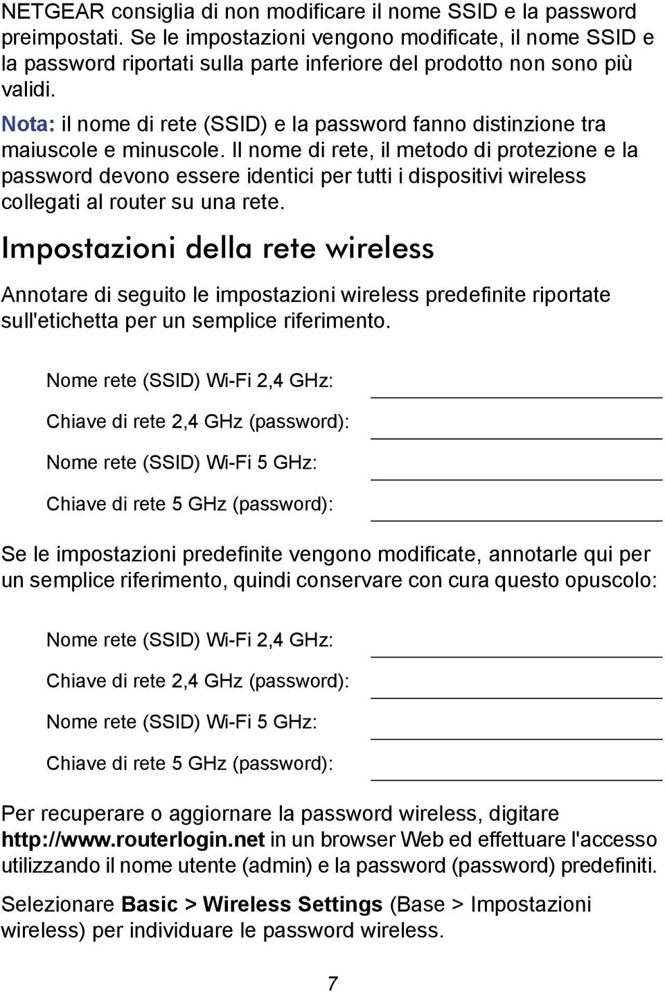 Nota: il nome di rete (SSID) e la password fanno distinzione tra maiuscole e minuscole.