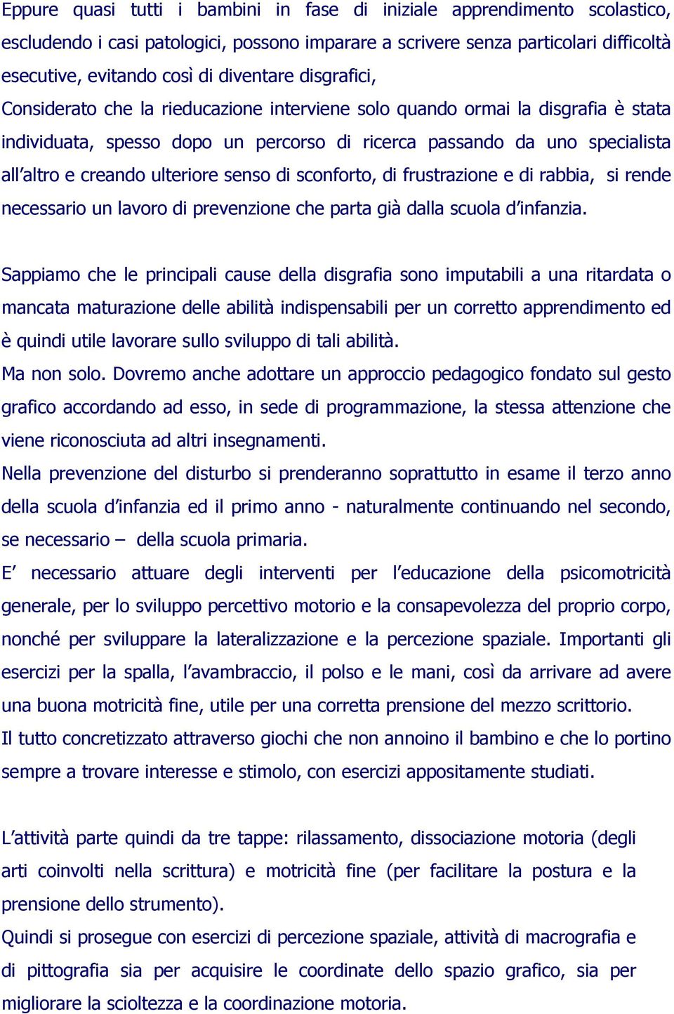 senso di sconforto, di frustrazione e di rabbia, si rende necessario un lavoro di prevenzione che parta già dalla scuola d infanzia.