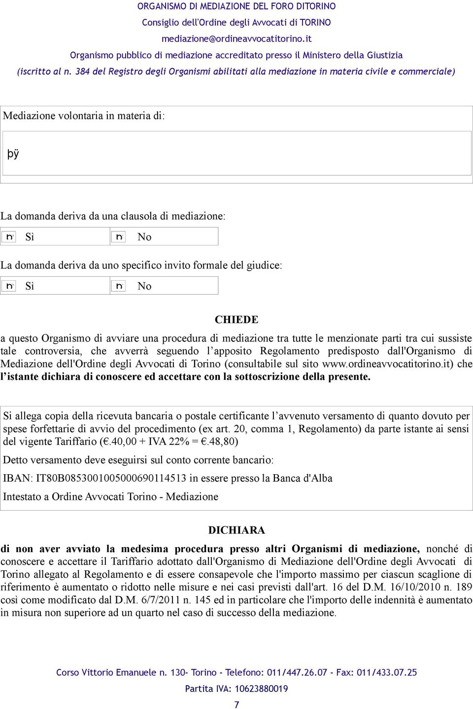 Avvocati di Torino (consultabile sul sito www.ordineavvocatitorino.it) che l istante dichiara di conoscere ed accettare con la sottoscrizione della presente.