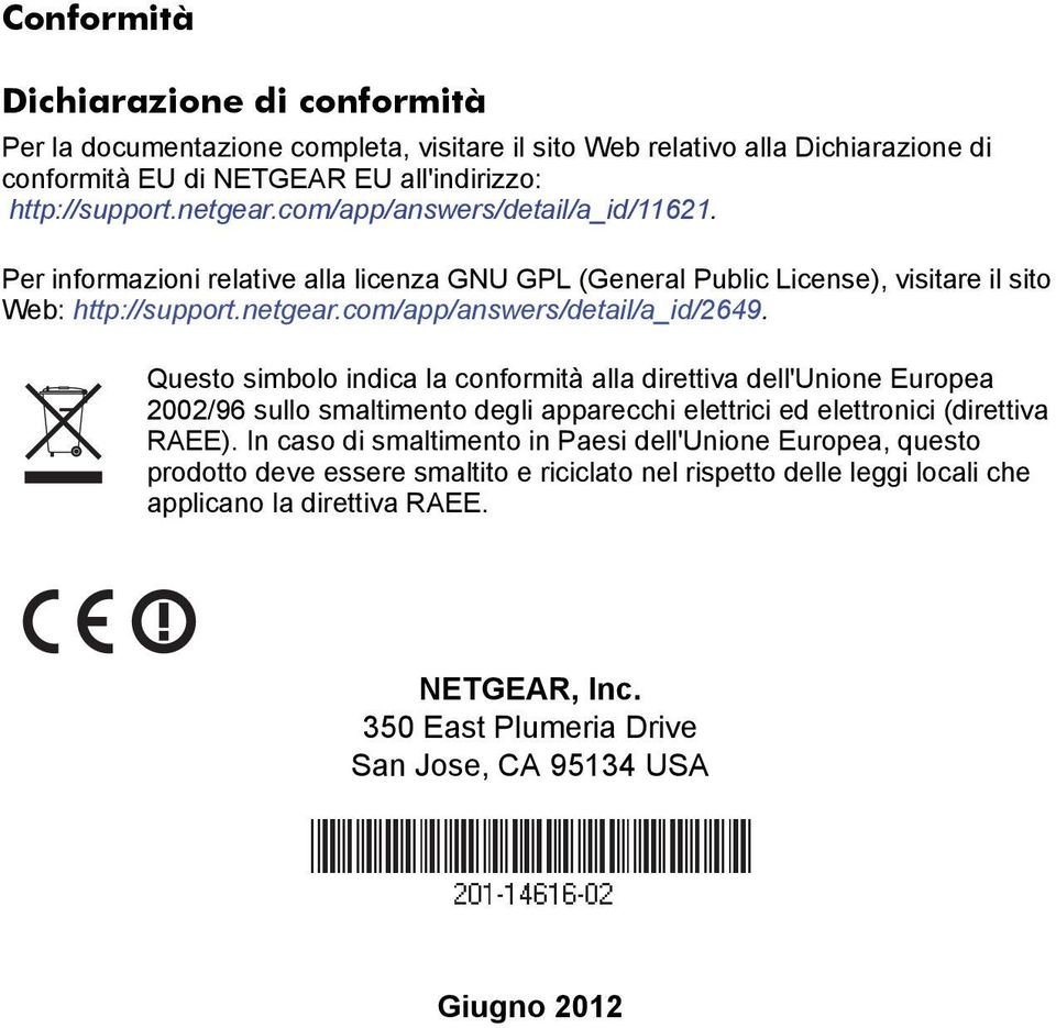 Questo simbolo indica la conformità alla direttiva dell'unione Europea 2002/96 sullo smaltimento degli apparecchi elettrici ed elettronici (direttiva RAEE).