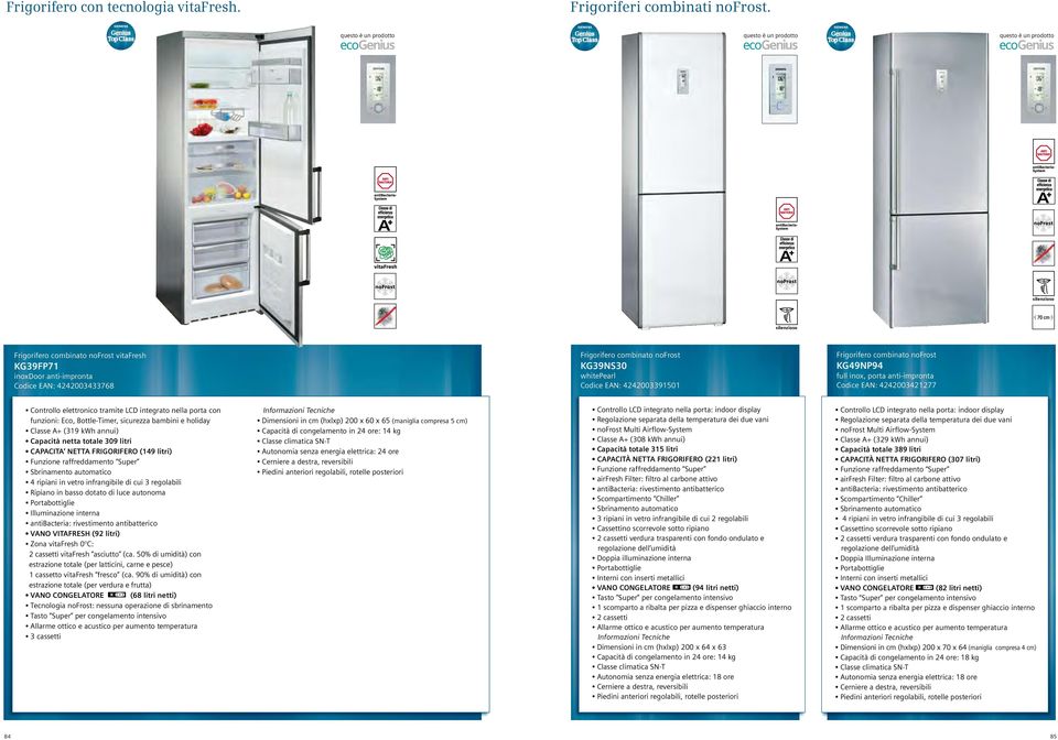 4242003391501 Frigorifero combinato nofrost KG49NP94 full inox, porta anti-impronta Codice EAN: 4242003421277 Controllo elettronico tramite LCD integrato nella porta con funzioni: Eco, Bottle-Timer,