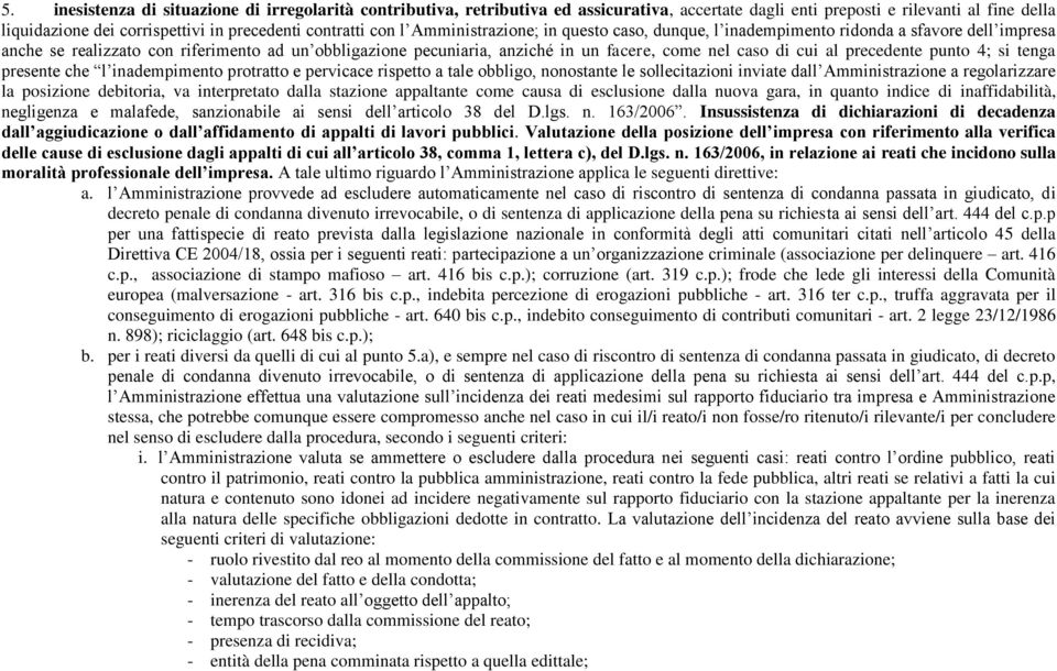 cui al precedente punto 4; si tenga presente che l inadempimento protratto e pervicace rispetto a tale obbligo, nonostante le sollecitazioni inviate dall Amministrazione a regolarizzare la posizione