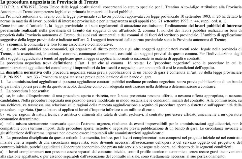 670/1972, Testo Unico delle leggi costituzionali concernenti lo statuto speciale per il Trentino Alto-Adige attribuisce alla Provincia Autonoma di Trento competenza legislativa primaria in materia di