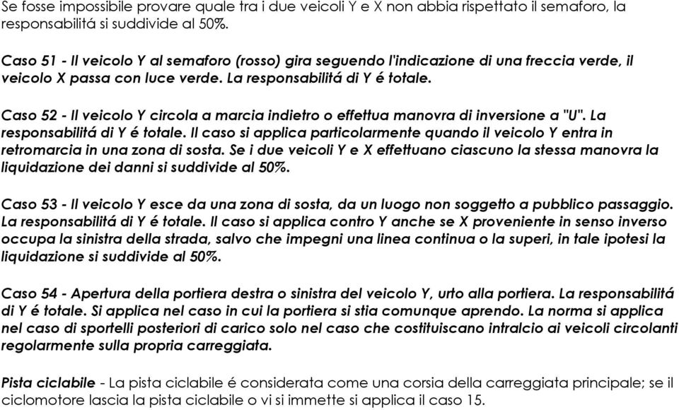 Caso 52 - Il veicolo Y circola a marcia indietro o effettua manovra di inversione a "U". La responsabilitá di Y é totale.