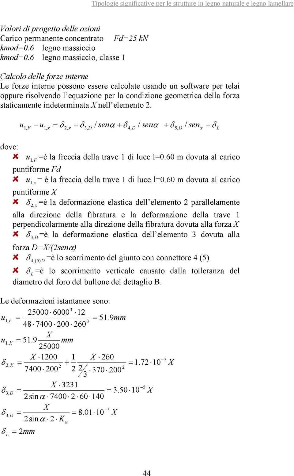 staticamente indeterminata X nell elemento 2. u 1, F u = δ + δ / senα + δ 1, x 2, x 3, D / senα + δ 4, D / senα + δ 5, D L dove: u 1,F =è la freccia della trave 1 di luce l=0.