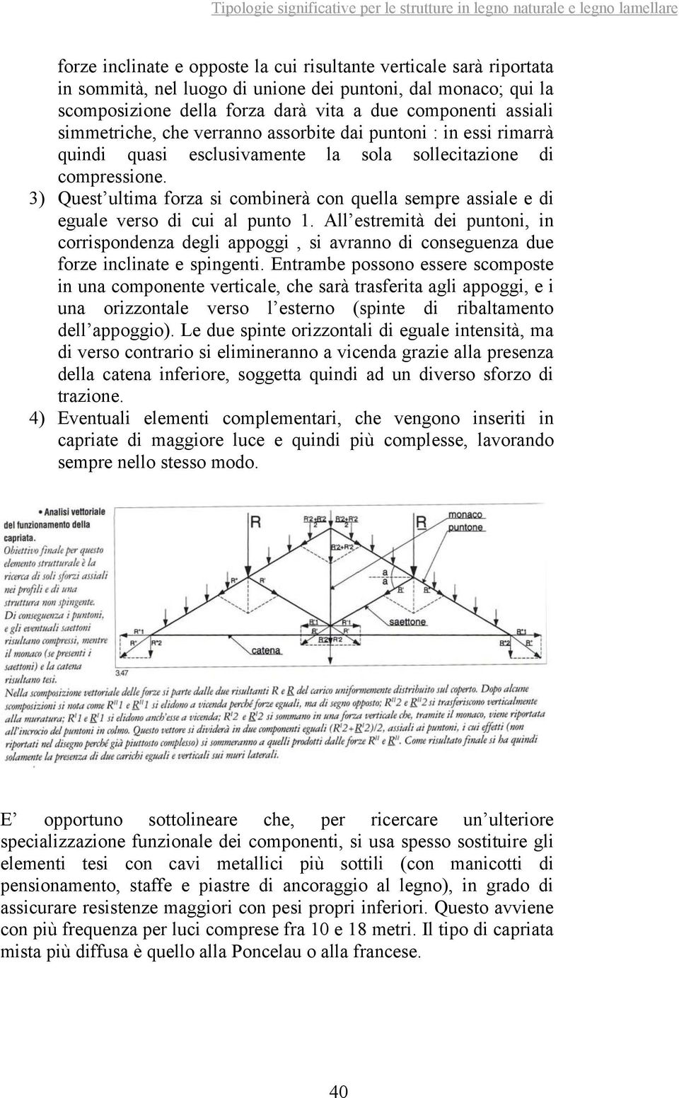 3) Quest ultima forza si combinerà con quella sempre assiale e di eguale verso di cui al punto 1.