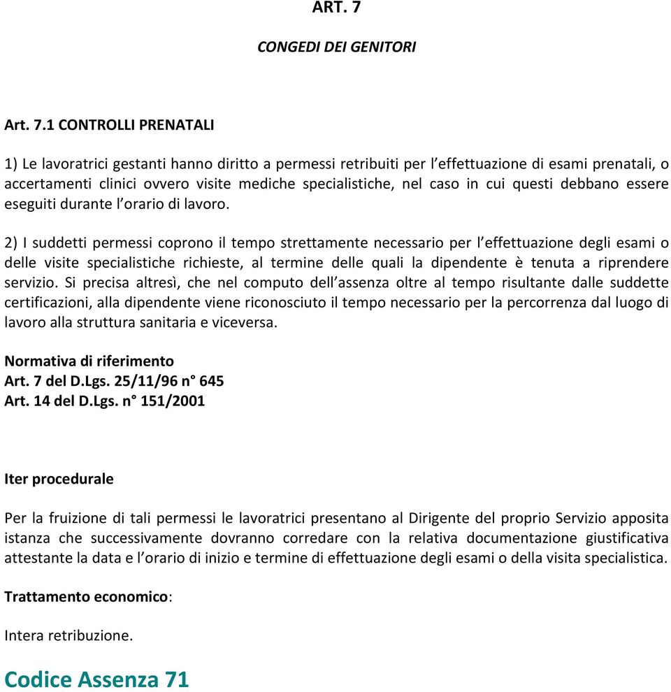 1 CONTROLLI PRENATALI 1) Le lavoratrici gestanti hanno diritto a permessi retribuiti per l effettuazione di esami prenatali, o accertamenti clinici ovvero visite mediche specialistiche, nel caso in