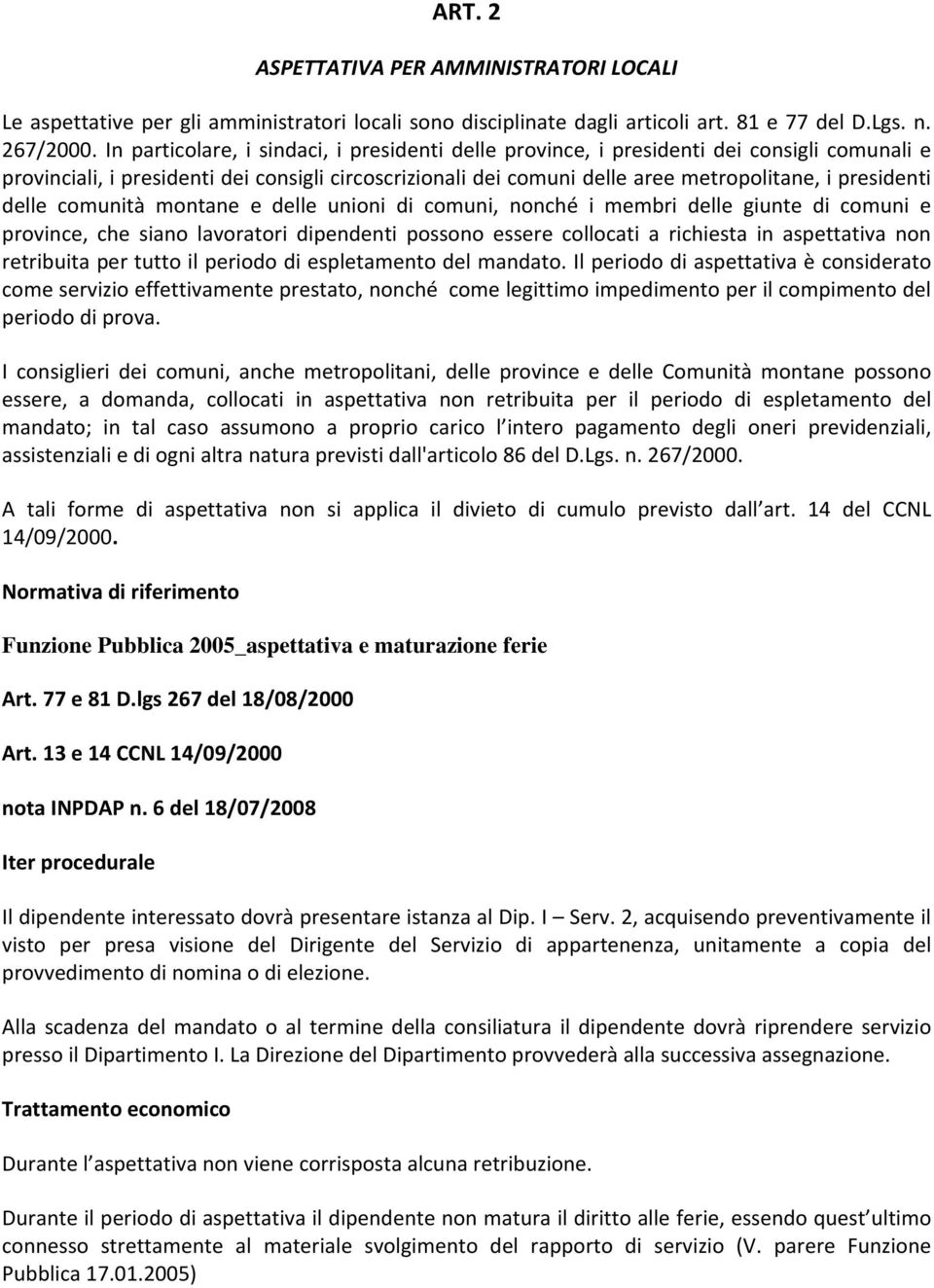 delle comunità montane e delle unioni di comuni, nonché i membri delle giunte di comuni e province, che siano lavoratori dipendenti possono essere collocati a richiesta in aspettativa non retribuita