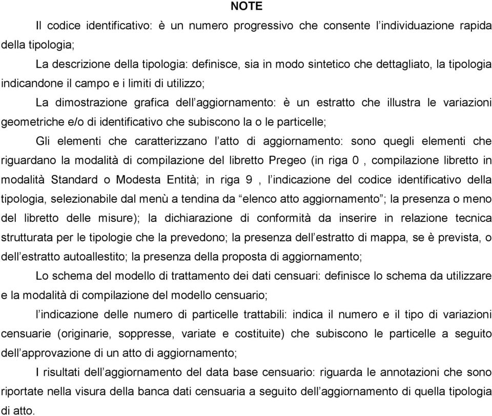 particelle; Gli elementi che caratterizzano l atto di aggiornamento: sono quegli elementi che riguardano la modalità di compilazione del libretto Pregeo (in riga 0, compilazione libretto in modalità