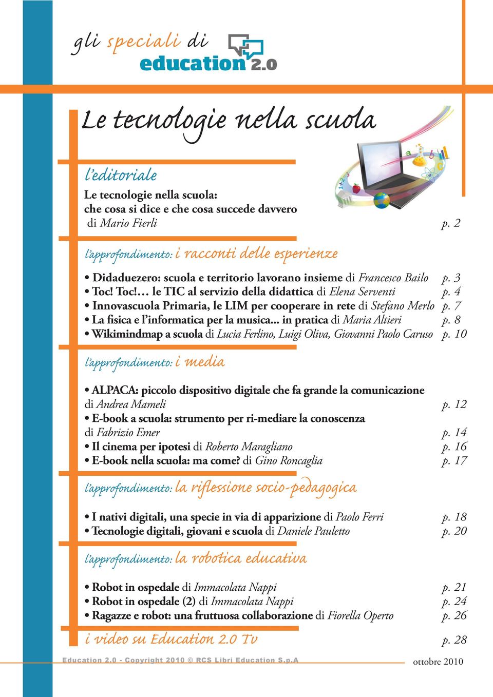 4 Innovascuola Primaria, le LIM per cooperare in rete di Stefano Merlo p. 7 La fisica e l informatica per la musica... in pratica di Maria Altieri p.