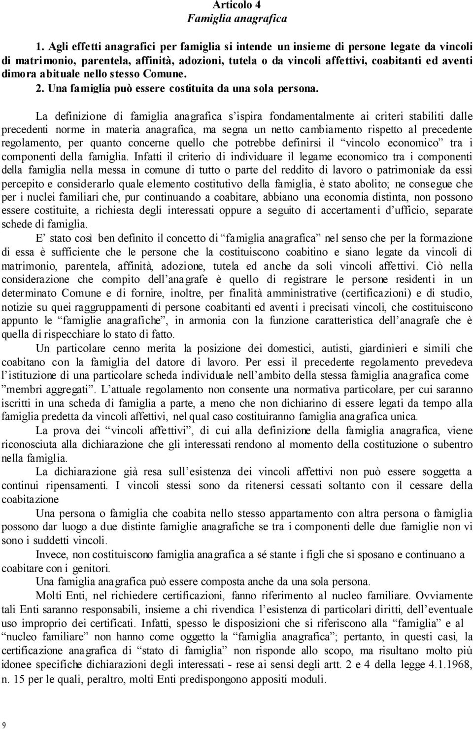 abituale nello stesso Comune. 2. Una famiglia può essere costituita da una sola persona.