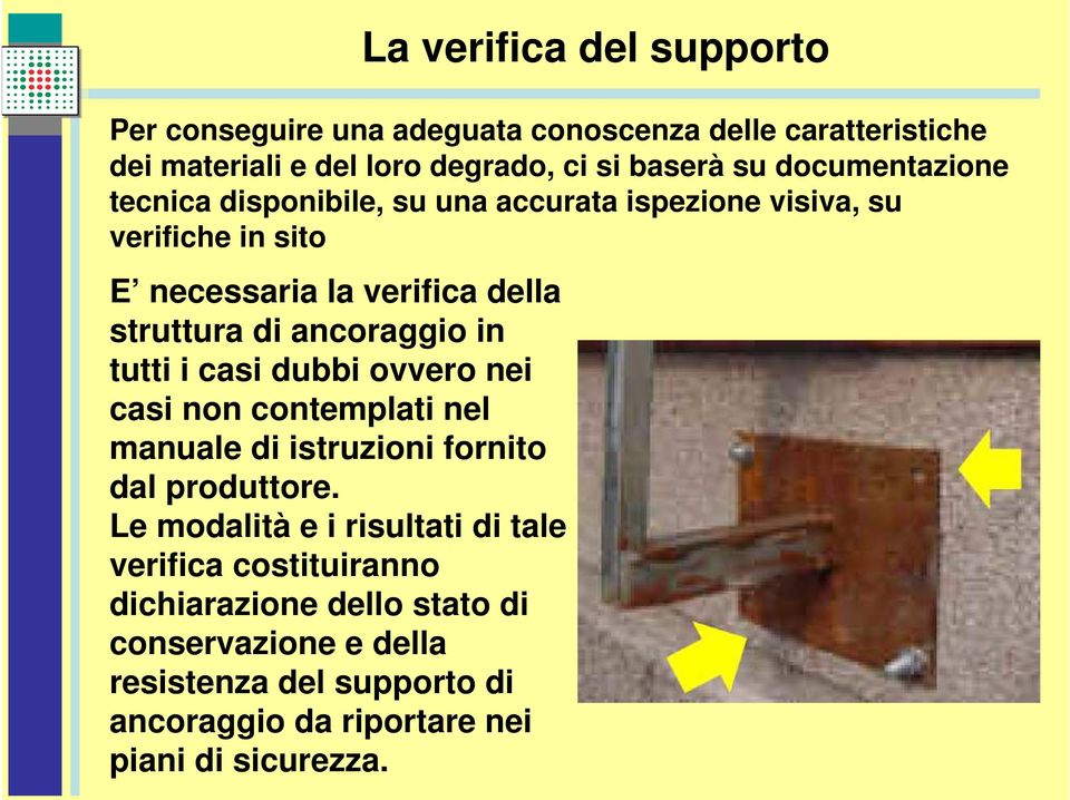 ancoraggio in tutti i casi dubbi ovvero nei casi non contemplati nel manuale di istruzioni fornito dal produttore.