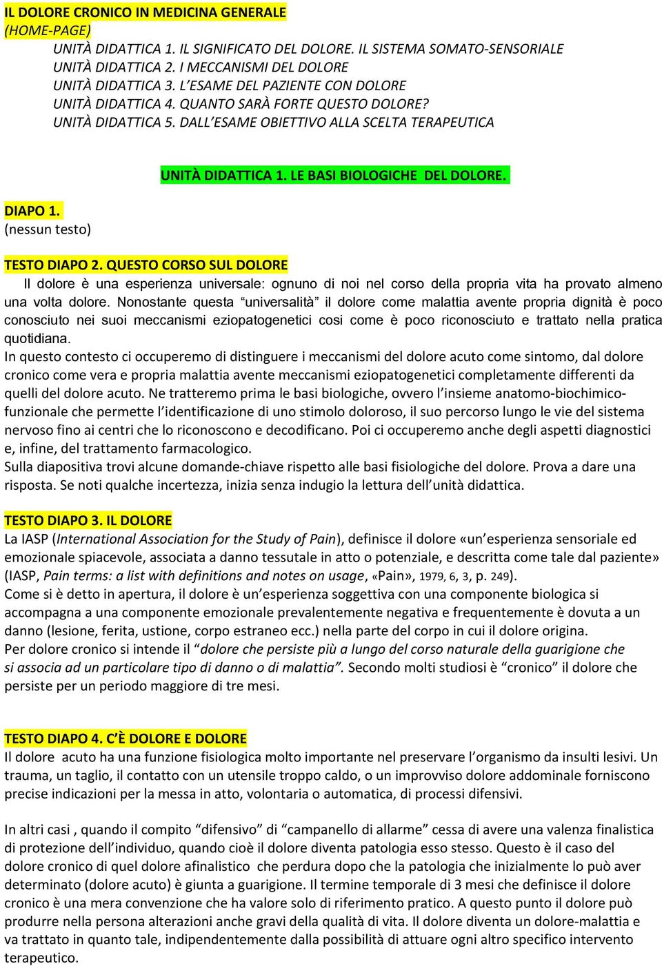 LE BASI BIOLOGICHE DEL DOLORE. TESTO DIAPO 2. QUESTO CORSO SUL DOLORE Il dolore è una esperienza universale: ognuno di noi nel corso della propria vita ha provato almeno una volta dolore.