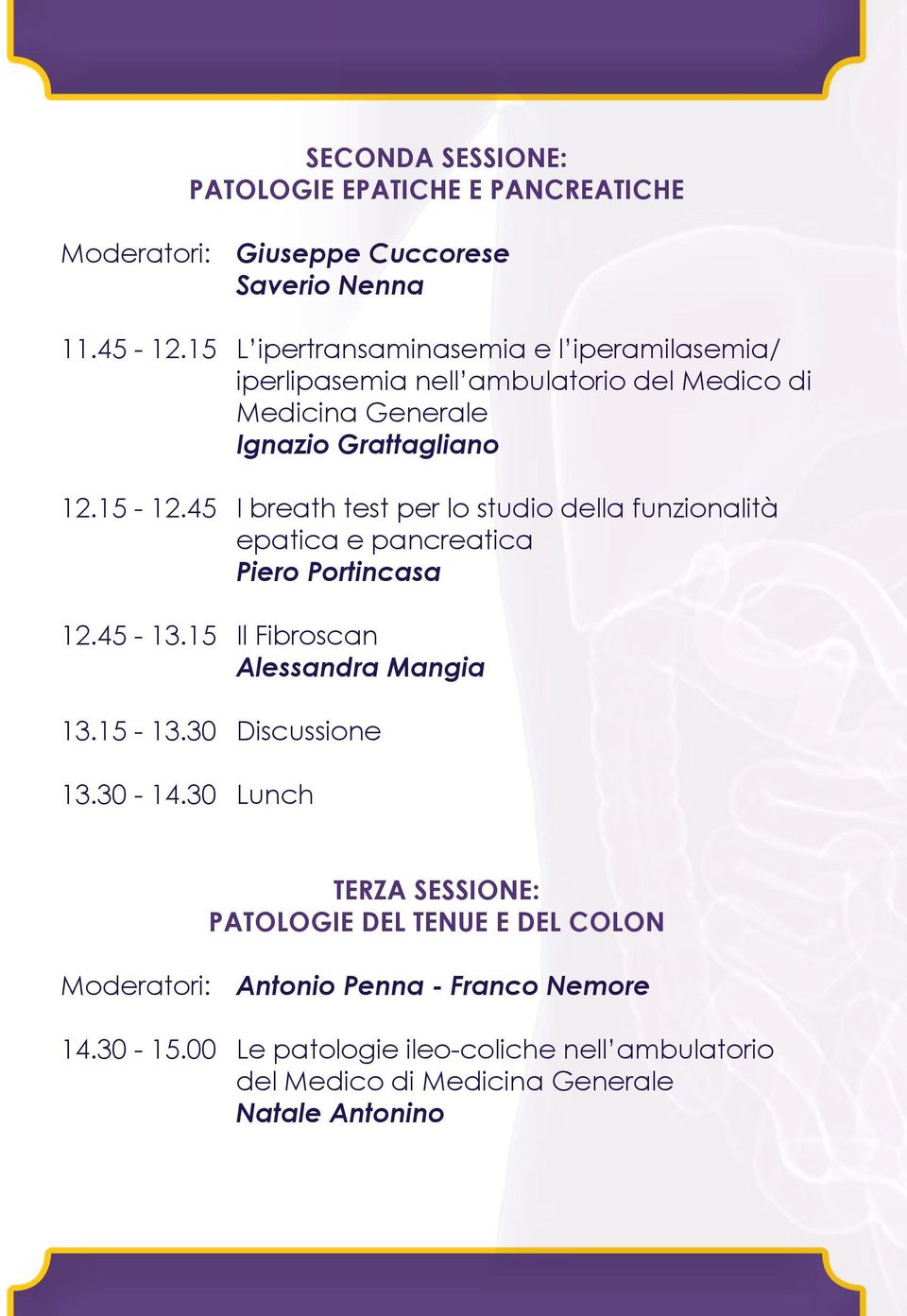 45 I breath test per lo studio della funzionalità epatica e pancreatica Piero Portincasa 12.45-13.15 Il Fibroscan Alessandra Mangia 13.15-13.