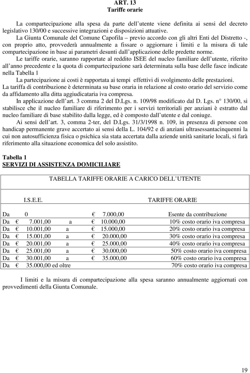 compartecipazione in base ai parametri desunti dall applicazione delle predette norme.