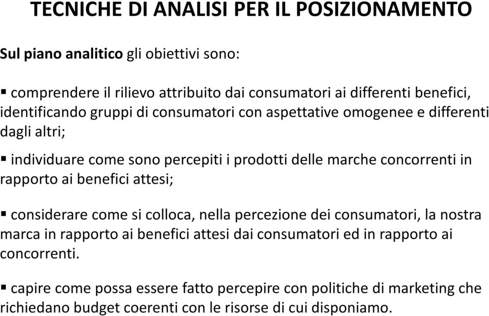 rapporto ai benefici attesi; considerare come si colloca, nella percezione dei consumatori, la nostra marca in rapporto ai benefici attesi dai consumatori ed