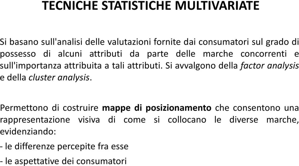 Si avvalgono della factor analysis e della cluster analysis.