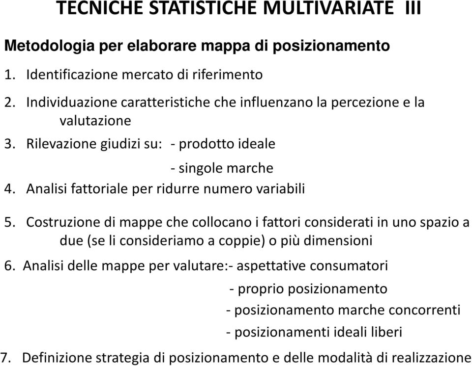 Analisi fattoriale per ridurre numero variabili 5.