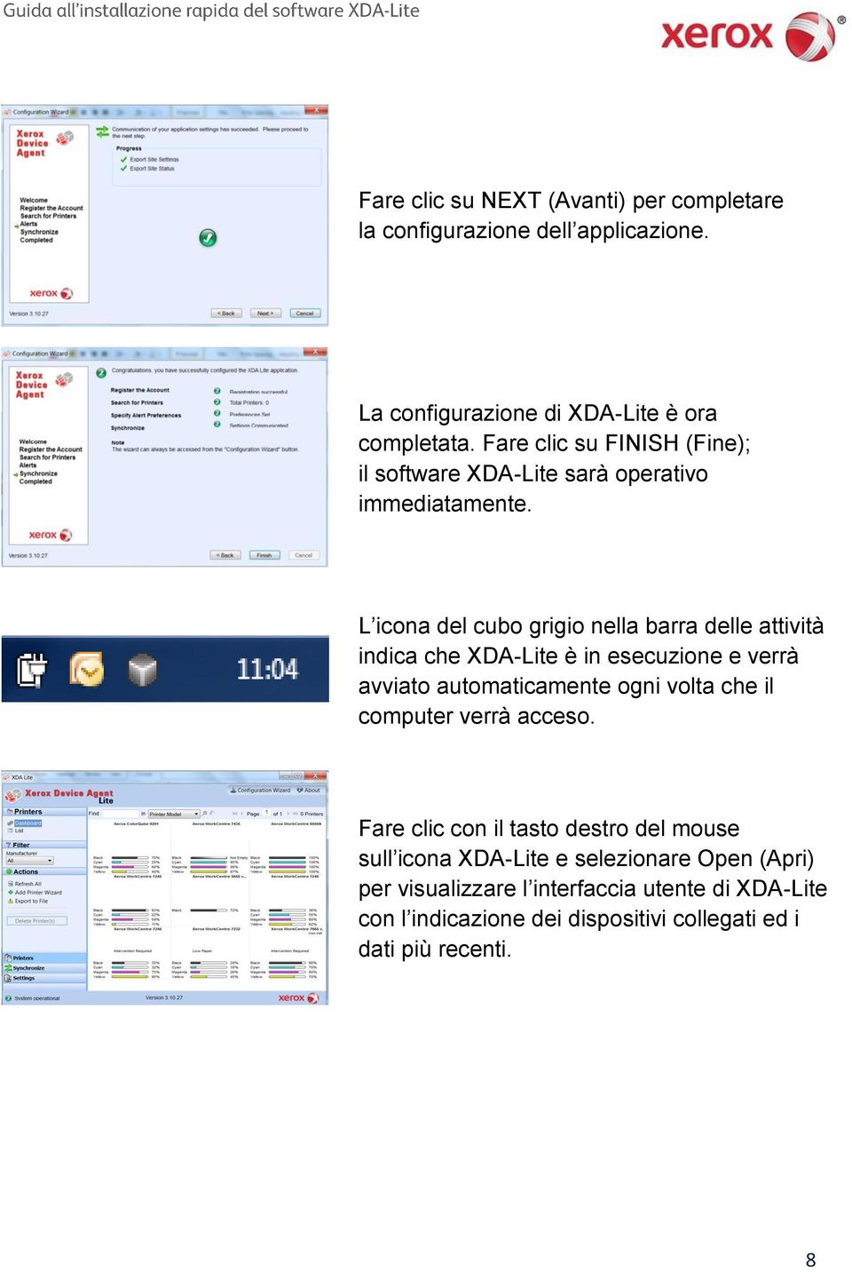 L icona del cubo grigio nella barra delle attività indica che XDA-Lite è in esecuzione e verrà avviato automaticamente ogni volta che il