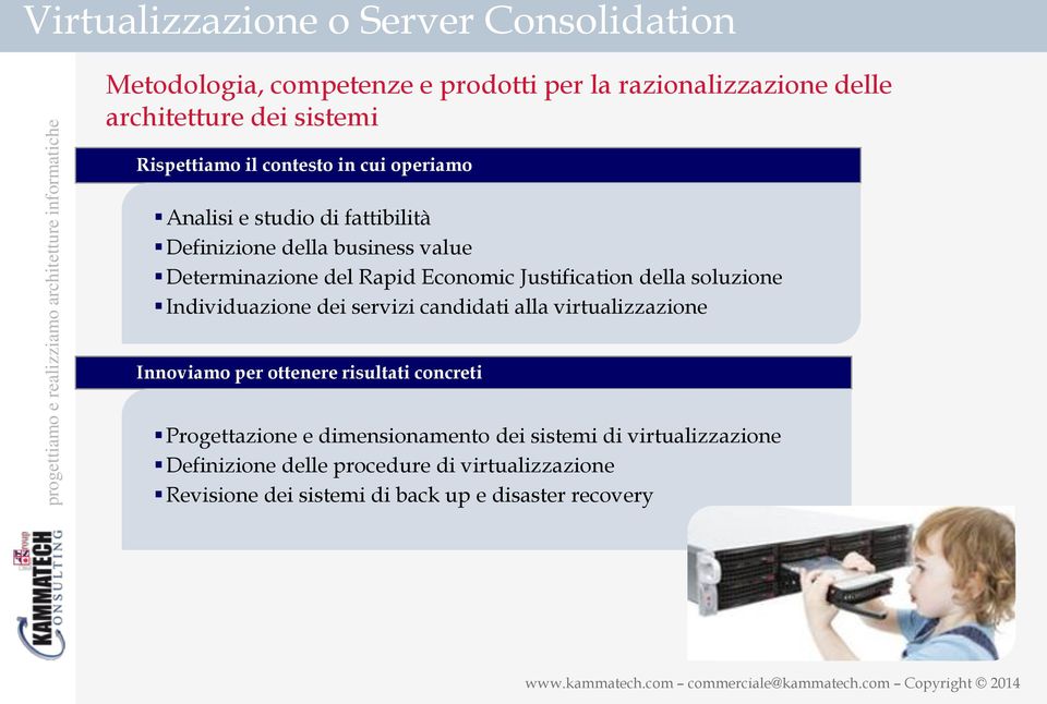 Justification della soluzione Individuazione dei servizi candidati alla virtualizzazione Innoviamo per ottenere risultati concreti