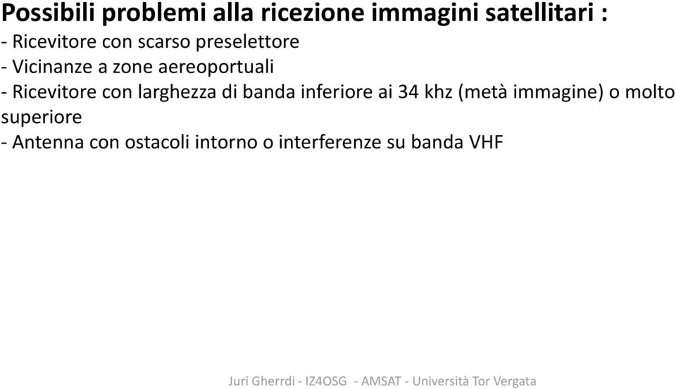 - Ricevitore con larghezza di banda inferiore ai 34 khz (metà