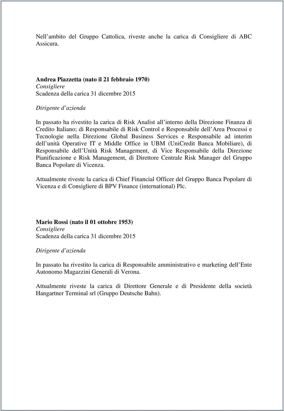 dell Area Processi e Tecnologie nella Direzione Global Business Services e Responsabile ad interim dell unità Operative IT e Middle Office in UBM (UniCredit Banca Mobiliare), di Responsabile dell