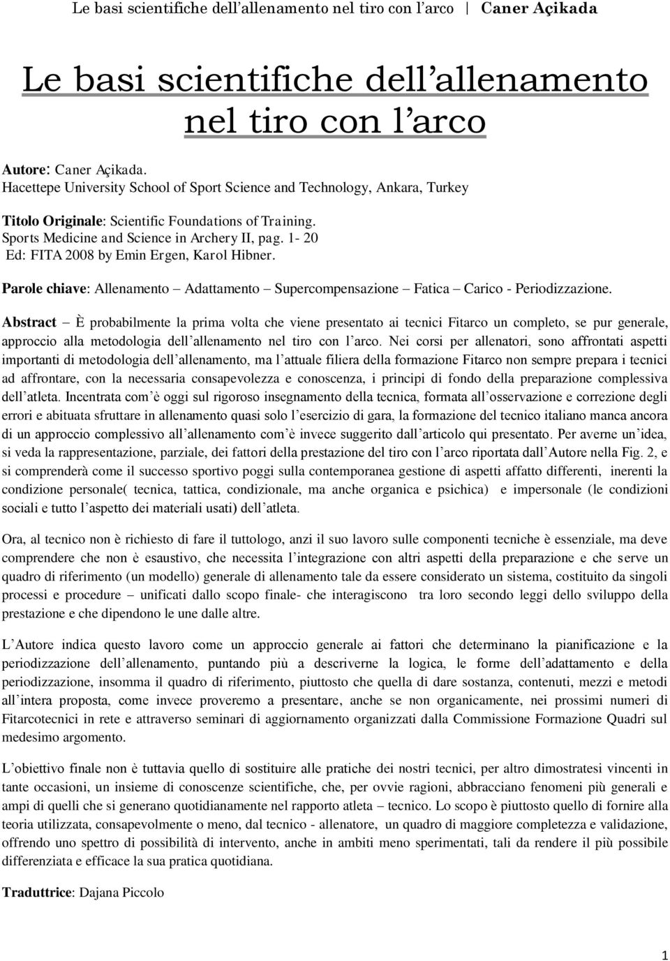 1-20 Ed: FITA 2008 by Emin Ergen, Karol Hibner. Parole chiave: Allenamento Adattamento Supercompensazione Fatica Carico - Periodizzazione.