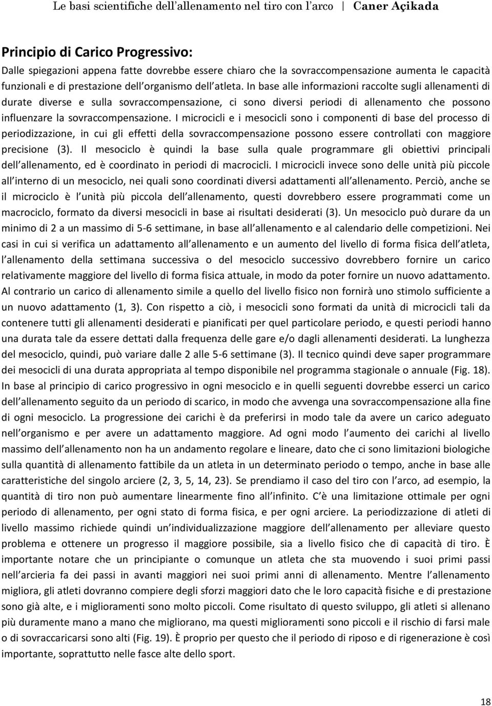 I microcicli e i mesocicli sono i componenti di base del processo di periodizzazione, in cui gli effetti della sovraccompensazione possono essere controllati con maggiore precisione (3).