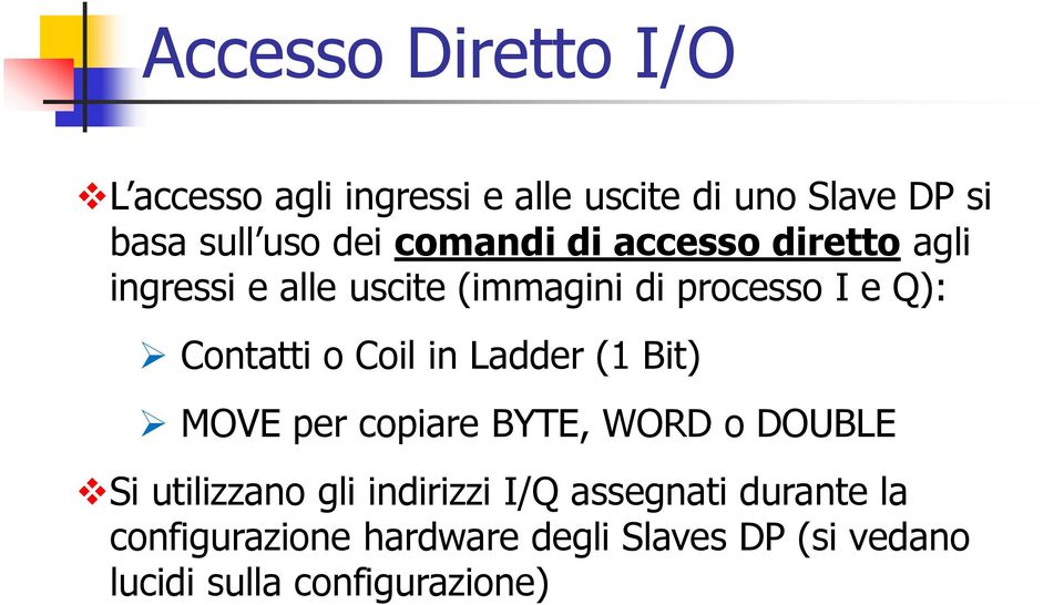 Coil in Ladder (1 Bit) MOVE per copiare BYTE, WORD o DOUBLE Si utilizzano gli indirizzi I/Q