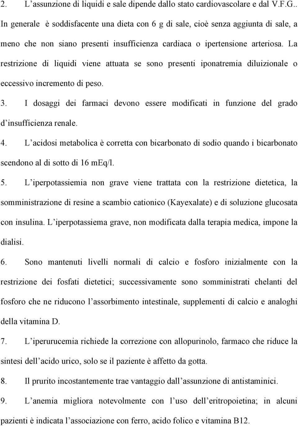 La restrizione di liquidi viene attuata se sono presenti iponatremia diluizionale o eccessivo incremento di peso. 3.