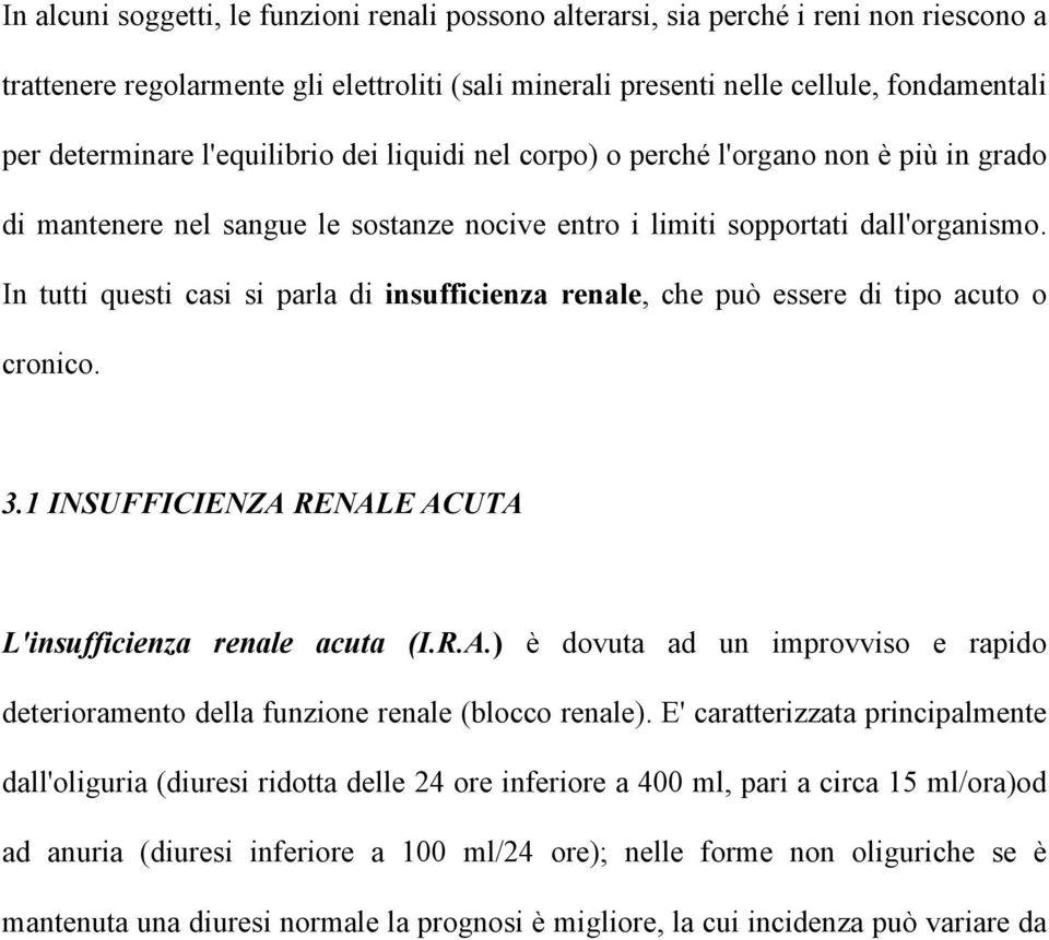 In tutti questi casi si parla di insufficienza renale, che può essere di tipo acuto o cronico. 3.1 INSUFFICIENZA 