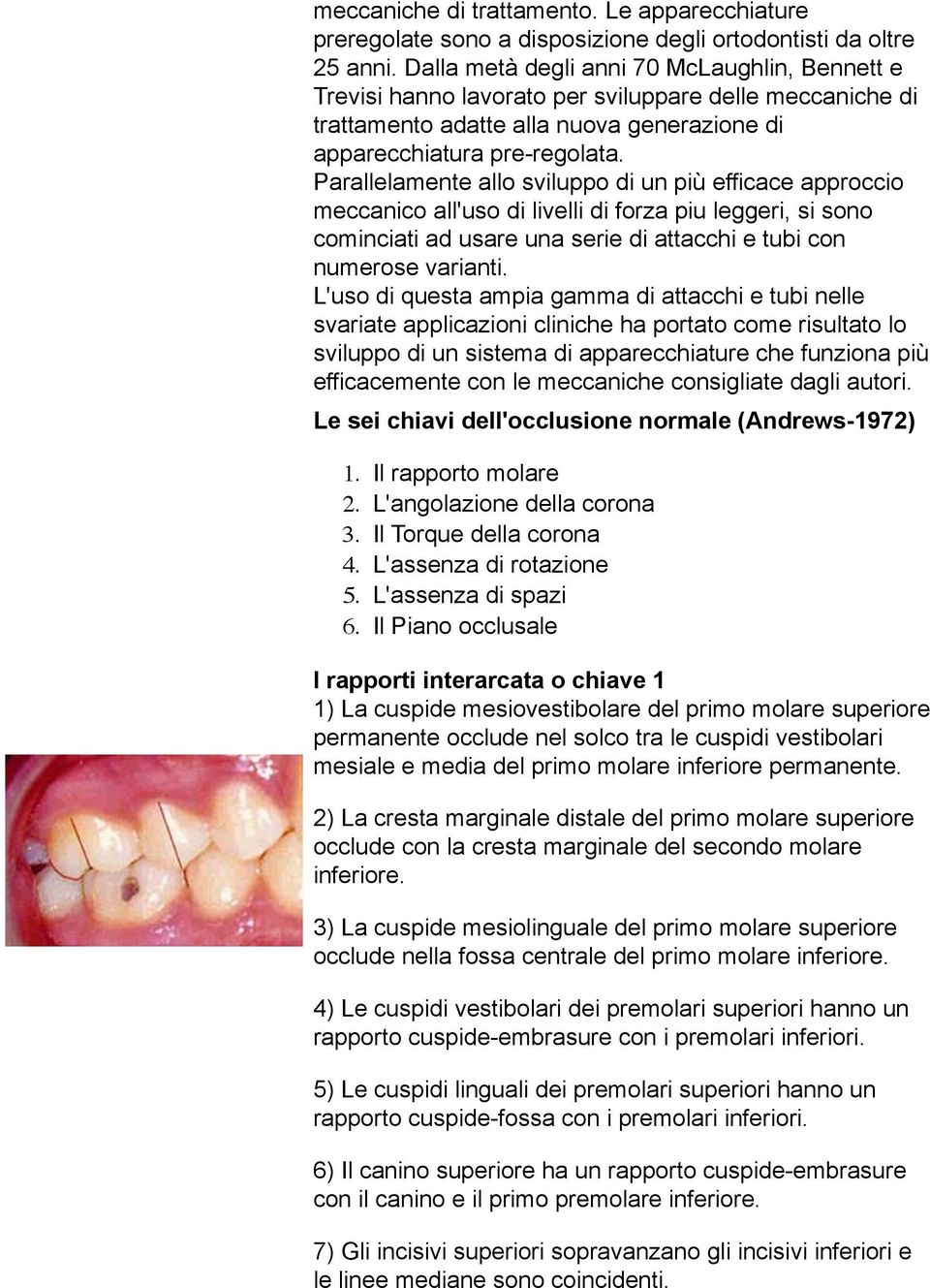 Parallelamente allo sviluppo di un più efficace approccio meccanico all'uso di livelli di forza piu leggeri, si sono cominciati ad usare una serie di attacchi e tubi con numerose varianti.