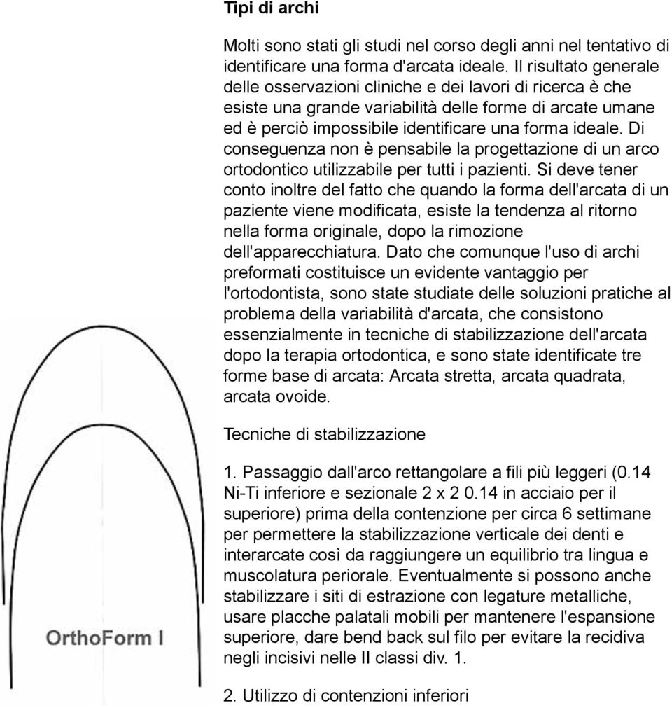 Di conseguenza non è pensabile la progettazione di un arco ortodontico utilizzabile per tutti i pazienti.