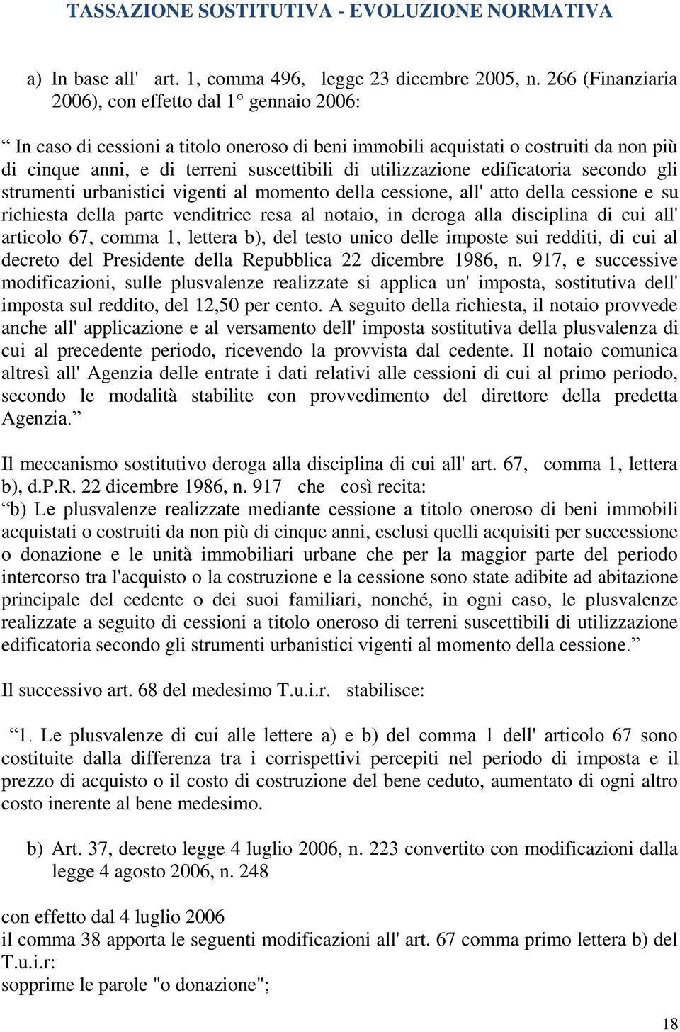 utilizzazione edificatoria secondo gli strumenti urbanistici vigenti al momento della cessione, all' atto della cessione e su richiesta della parte venditrice resa al notaio, in deroga alla