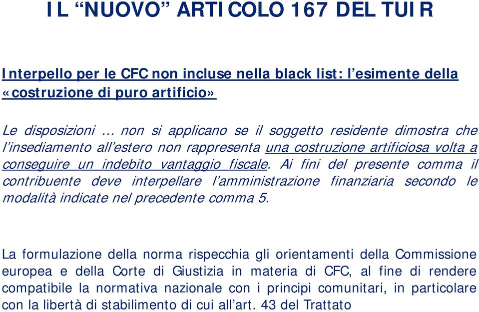 Ai fini del presente comma il contribuente deve interpellare l amministrazione finanziaria secondo le modalità indicate nel precedente comma 5.