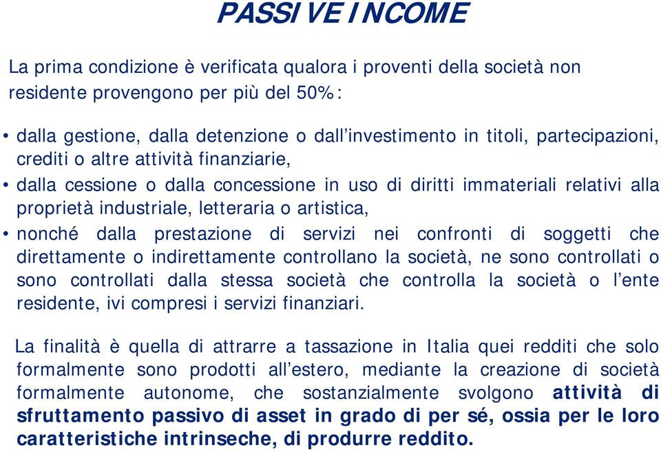 di servizi nei confronti di soggetti che direttamente o indirettamente controllano la società, ne sono controllati o sono controllati dalla stessa società che controlla la società o l ente residente,