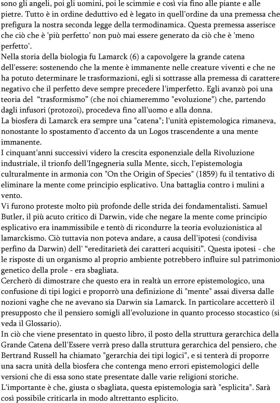 Questa premessa asserisce che ciò che è 'più perfetto' non può mai essere generato da ciò che è 'meno perfetto'.