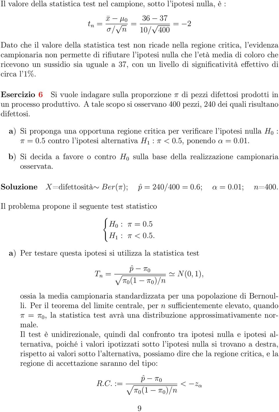 Esercizio 6 Si vuole indagare sulla proporzione π di pezzi difettosi prodotti in un processo produttivo. A tale scopo si osservano 400 pezzi, 240 dei quali risultano difettosi.