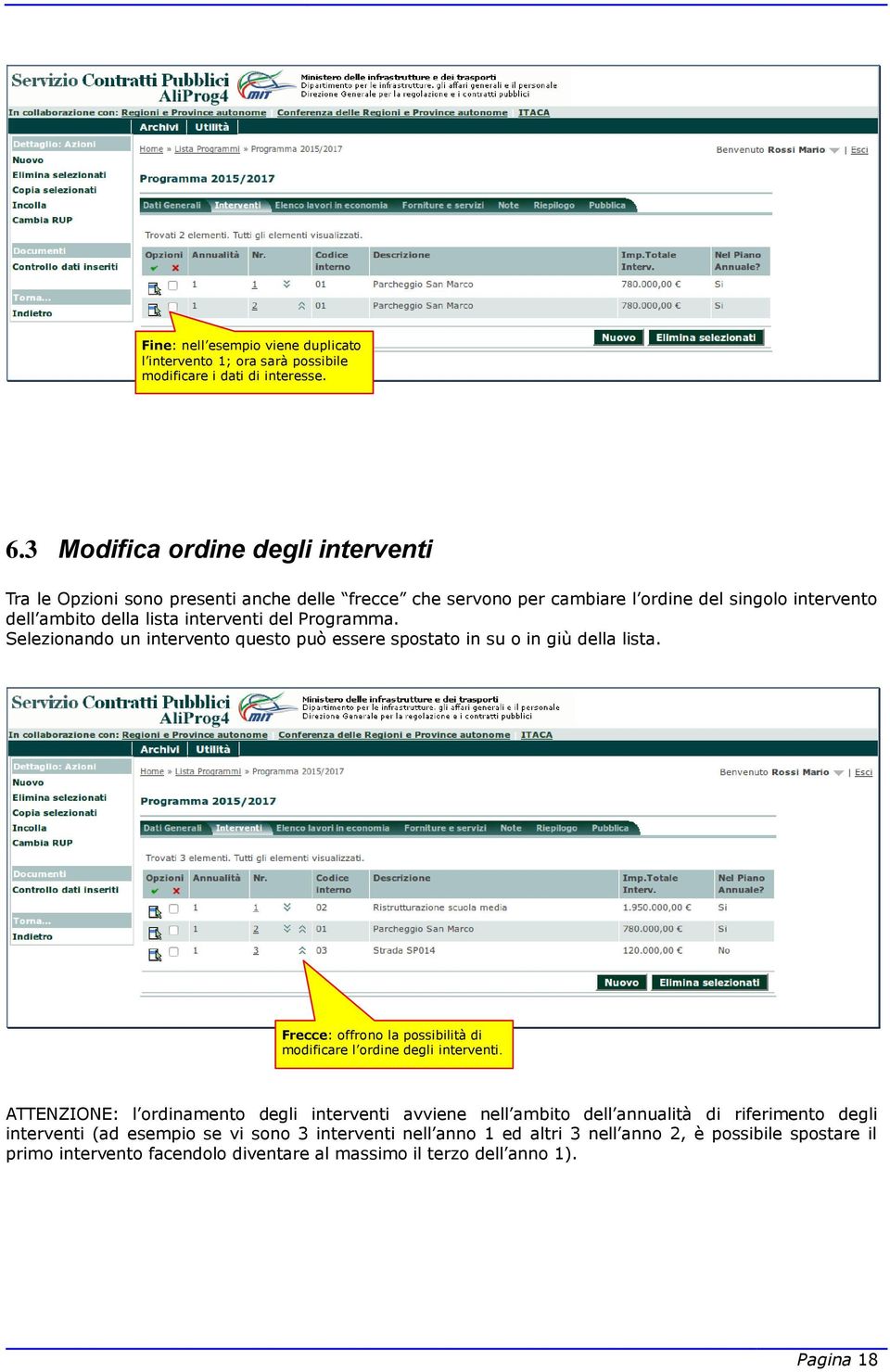 Programma. Selezionando un intervento questo può essere spostato in su o in giù della lista. Frecce: offrono la possibilità di modificare l ordine degli interventi.