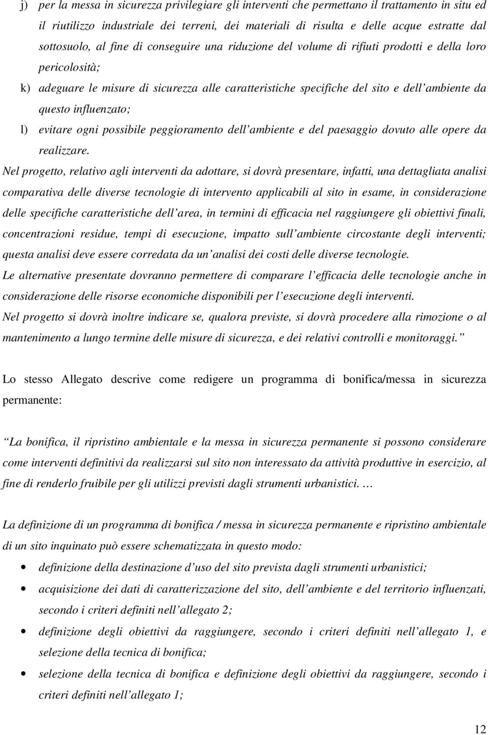 da questo influenzato; l) evitare ogni possibile peggioramento dell ambiente e del paesaggio dovuto alle opere da realizzare.