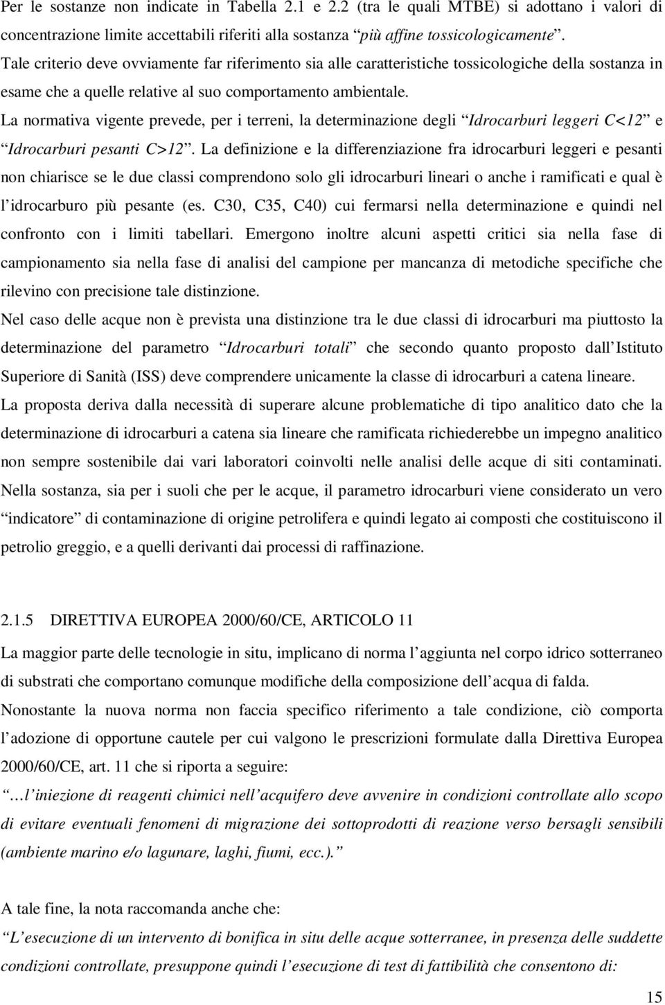 La normativa vigente prevede, per i terreni, la determinazione degli Idrocarburi leggeri C<12 e Idrocarburi pesanti C>12.